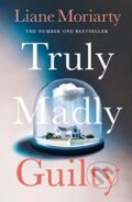 Kniha: Truly Madly Guilty (Liane Moriarty). Penguin Books, 2017 Kniha: Truly Madly Guilty (Liane Moriarty). Penguin Books, 2017