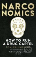 Kniha: Narconomics (Tom Wainwright). Ebury, 2017 Kniha: Narconomics (Tom Wainwright). Ebury, 2017