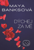 Kniha: Dýchej za mě (Maya Banks). HarperCollins, 2017 Kniha: Dýchej za mě (Maya Banks). HarperCollins, 2017