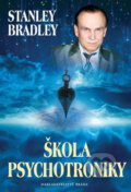 Kniha: Škola psychotroniky (Stanley Bradley). Brána, 2017 Kniha: Škola psychotroniky (Stanley Bradley). Brána, 2017