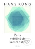 Kniha: Žena v dějinách křesťanství (Hans Küng). Vyšehrad, 2017 Kniha: Žena v dějinách křesťanství (Hans Küng). Vyšehrad, 2017