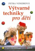 Kniha: Výtvarné techniky pro děti (Petra Vondrová). Portál, 2001 Kniha: Výtvarné techniky pro děti (Petra Vondrová). Portál, 2001