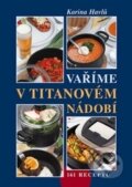 Kniha: Vaříme v titanovém nádobí (Karina Havlů). Vyšehrad, 2009 Kniha: Vaříme v titanovém nádobí (Karina Havlů). Vyšehrad, 2009
