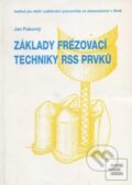 Kniha: Základy frézovací techniky RSS prvků (Jan Pokorný). Národní centrum ošetrovatelství (NCO NZO), 1996 Kniha: Základy frézovací techniky RSS prvků (Jan Pokorný). Národní centrum ošetrovatelství (NCO NZO), 1996