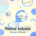 Kniha: Nočné želanie (Miroslav Mihálek), 2024 Kniha: Nočné želanie (Miroslav Mihálek), 2024