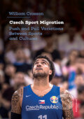 Kniha: Czech Sport Migration (William Crossan). Univerzita Karlova v Praze, 2024 Kniha: Czech Sport Migration (William Crossan). Univerzita Karlova v Praze, 2024