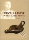 Kniha: Eucharistie v křesťanské antice (František Kunetka). , 2010 Kniha: Eucharistie v křesťanské antice (František Kunetka). , 2010