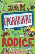 Kniha: Jak upgradovat rodiče (Pete Johnson). Mladá fronta, 2019 Kniha: Jak upgradovat rodiče (Pete Johnson). Mladá fronta, 2019