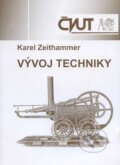 Kniha: Vývoj techniky (Karel Zeithammer). CVUT Praha, 2008 Kniha: Vývoj techniky (Karel Zeithammer). CVUT Praha, 2008
