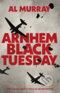 Kniha: Arnhem: Black Tuesday (Al Murray). Transworld, 2024 Kniha: Arnhem: Black Tuesday (Al Murray). Transworld, 2024