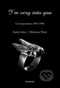 Kniha: Im Very Into You (Kathy Acker, McKenzie Wark, Matias Viegener a Chris Kraus). Semiotexte, 2015 Kniha: Im Very Into You (Kathy Acker, McKenzie Wark, Matias Viegener a Chris Kraus). Semiotexte, 2015