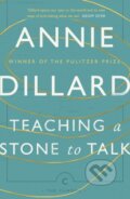 Kniha: Teaching a Stone to Talk (Annie Dillard). Canongate Books, 2017 Kniha: Teaching a Stone to Talk (Annie Dillard). Canongate Books, 2017