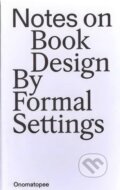 Kniha: Notes on Book Design (Amanda-Li Kollberg a Siri Lee Lindskrog). Onomatopee, 2023 Kniha: Notes on Book Design (Amanda-Li Kollberg a Siri Lee Lindskrog). Onomatopee, 2023