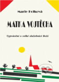Kniha: Matka Vojtěcha : vyprávění o velké služebnici Boží (Marie Holková). Cesta, 1992 Kniha: Matka Vojtěcha : vyprávění o velké služebnici Boží (Marie Holková). Cesta, 1992
