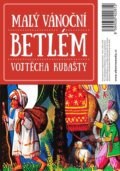 Malý vánoční betlém Vojtěcha Kubašty (Vojtech Kubašta). Albatros CZ, 2024 Malý vánoční betlém Vojtěcha Kubašty (Vojtech Kubašta). Albatros CZ, 2024