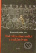 Kniha: Pod rakouskou orlicí a českým lvem (František Stanislav Petr). Gasset, 2015 Kniha: Pod rakouskou orlicí a českým lvem (František Stanislav Petr). Gasset, 2015