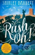 Kniha: Rush Oh! (Shirley Barrett). Little, Brown, 2017 Kniha: Rush Oh! (Shirley Barrett). Little, Brown, 2017