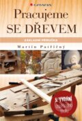 Kniha: Pracujeme se dřevem (Martin Patřičný). Grada, 2017 Kniha: Pracujeme se dřevem (Martin Patřičný). Grada, 2017