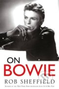 Kniha: On Bowie (Rob Sheffield). Headline Book, 2017 Kniha: On Bowie (Rob Sheffield). Headline Book, 2017
