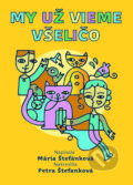 Kniha: My už vieme všeličo (Mária Štefánková). Slovart, 2017 Kniha: My už vieme všeličo (Mária Štefánková). Slovart, 2017