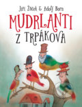 Kniha: Mudrlanti z Trpákova (Jiří Žáček). Slovart, 2017 Kniha: Mudrlanti z Trpákova (Jiří Žáček). Slovart, 2017