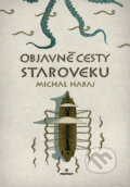 Kniha: Objavné cesty staroveku (Michal Habaj). Perfekt, 2017 Kniha: Objavné cesty staroveku (Michal Habaj). Perfekt, 2017