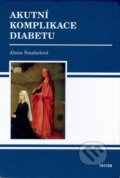 Kniha: Akutní komplikace diabetu (Alena Šmahelová). Triton, 2006 Kniha: Akutní komplikace diabetu (Alena Šmahelová). Triton, 2006