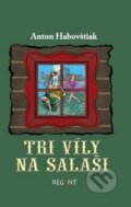 Kniha: Tri víly na salaši (Anton Habovštiak). Regent, 2017 Kniha: Tri víly na salaši (Anton Habovštiak). Regent, 2017