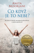 Kniha: Co když je to nebe? (Anita Moorjani). Pragma, 2017 Kniha: Co když je to nebe? (Anita Moorjani). Pragma, 2017