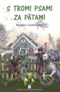 Kniha: S tromi psami za pätami (Margita Ivaničková). Spolok slovenských spisovateľov, 2017 Kniha: S tromi psami za pätami (Margita Ivaničková). Spolok slovenských spisovateľov, 2017