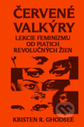 Kniha: Červené valkýry (Kristen R. Ghodsee). Vydavateľstvo KPTL, 2024 Kniha: Červené valkýry (Kristen R. Ghodsee). Vydavateľstvo KPTL, 2024