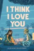 Kniha: I Think I Love You (Auriane Desombre). Penguin Books, 2021 Kniha: I Think I Love You (Auriane Desombre). Penguin Books, 2021