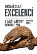 Kniha: Snídaně s Její Excelencí a další zápisky ředitele zoo (Miroslav Bobek). Universum, 2024 Kniha: Snídaně s Její Excelencí a další zápisky ředitele zoo (Miroslav Bobek). Universum, 2024