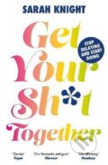 Kniha: Get Your Sh*t Together (Sarah Knight). , 2024 Kniha: Get Your Sh*t Together (Sarah Knight). , 2024