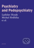 Psychiatry and Pedopsychiatry - Ladislav Hosák, Michal Hrdlička, Univerzita Karlova v Praze, 2017