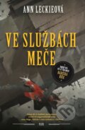 Kniha: Ve službách Meče (Ann Leckie). Plus, 2017 Kniha: Ve službách Meče (Ann Leckie). Plus, 2017