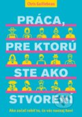 Kniha: Práca, pre ktorú ste ako stvorení (Chris Guillebeau). Eastone Books, 2017 Kniha: Práca, pre ktorú ste ako stvorení (Chris Guillebeau). Eastone Books, 2017