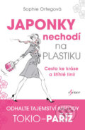 Kniha: Japonky nechodí na plastiku (Sophie Ortega). Esence, 2017 Kniha: Japonky nechodí na plastiku (Sophie Ortega). Esence, 2017