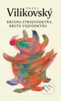 Kniha: Krásna strojvodkyňa, krutá vojvodkyňa (Pavel Vilikovský), 2017 Kniha: Krásna strojvodkyňa, krutá vojvodkyňa (Pavel Vilikovský), 2017