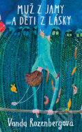 Kniha: Muž z jamy a deti z lásky (Vanda Rozenbergová). Slovart, 2017 Kniha: Muž z jamy a deti z lásky (Vanda Rozenbergová). Slovart, 2017