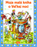 Kniha: Moja malá kniha o Veľkej noci (AlleGro). AlleGro, 2017 Kniha: Moja malá kniha o Veľkej noci (AlleGro). AlleGro, 2017