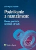 Podnikanie a manažment - Jozef Papula, Emília Papulová, Ján Papula, Zuzana Papulová, Wolters Kluwer (Iura Edition), 2017