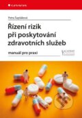 Kniha: Řízení rizik při poskytování zdravotních služeb (Petra Šupšáková). Grada, 2017 Kniha: Řízení rizik při poskytování zdravotních služeb (Petra Šupšáková). Grada, 2017