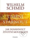 Kniha: Umění stárnout (Wilhelm Schmid). Pragma, 2017 Kniha: Umění stárnout (Wilhelm Schmid). Pragma, 2017