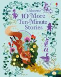 Kniha: 10 More Ten-Minute Stories (Usborne). Usborne, 2017 Kniha: 10 More Ten-Minute Stories (Usborne). Usborne, 2017