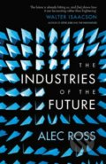 Kniha: The Industries of the Future (Alec Ross). Simon & Schuster, 2017 Kniha: The Industries of the Future (Alec Ross). Simon & Schuster, 2017