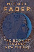 Kniha: The Book of Strange New Things (Michel Faber). Canongate Books, 2015 Kniha: The Book of Strange New Things (Michel Faber). Canongate Books, 2015