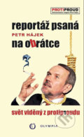 Kniha: Reportáž psaná na obrátce (Petr P. Hájek). Olympia, 2017 Kniha: Reportáž psaná na obrátce (Petr P. Hájek). Olympia, 2017