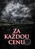 Kniha: Za každou cenu (Michal Pekař). Klika, 2017 Kniha: Za každou cenu (Michal Pekař). Klika, 2017