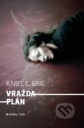 Kniha: Vraždaplán (Karel C. Grig). Kniha Zlín, 2017 Kniha: Vraždaplán (Karel C. Grig). Kniha Zlín, 2017